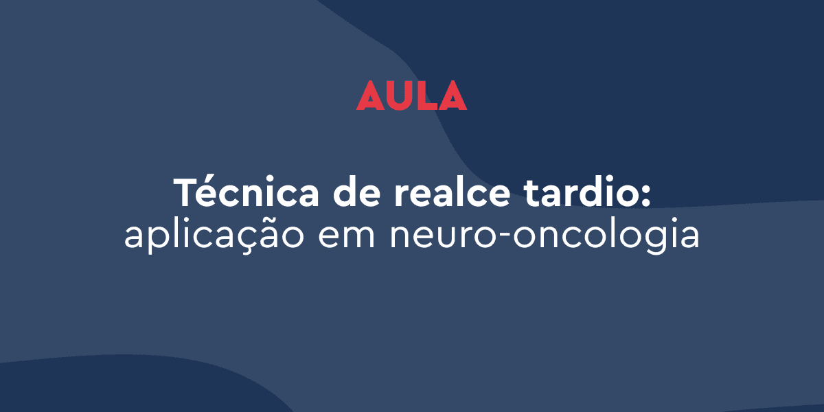 Técnica do Realce Tardio: Aplicação em Neurooncologia